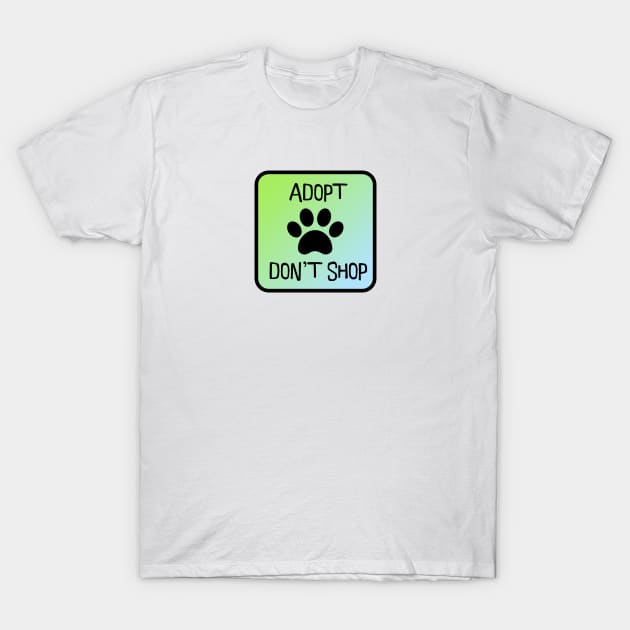 Adopt Don't Shop T-Shirt by nyah14